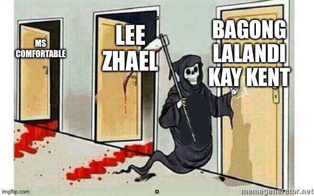 Grim Reaper Knocking Door | BAGONG LALANDI KAY KENT; LEE ZHAEL; MS COMFORTABLE | image tagged in grim reaper knocking door | made w/ Imgflip meme maker