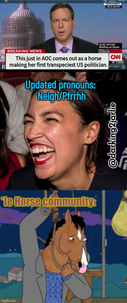 Broke News | This just in AOC comes out as a horse making her first transpeciest US politician. Updated pronouns: 
Neigh/Pfrrhh; @darking2jarlie; *le Horse community: | image tagged in aoc,cnn,liberalism,liberal logic,alexandria ocasio-cortez,america | made w/ Imgflip meme maker