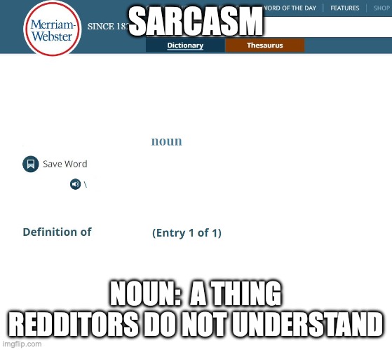 Webster's Dictionary | SARCASM; NOUN:  A THING REDDITORS DO NOT UNDERSTAND | image tagged in webster's dictionary | made w/ Imgflip meme maker
