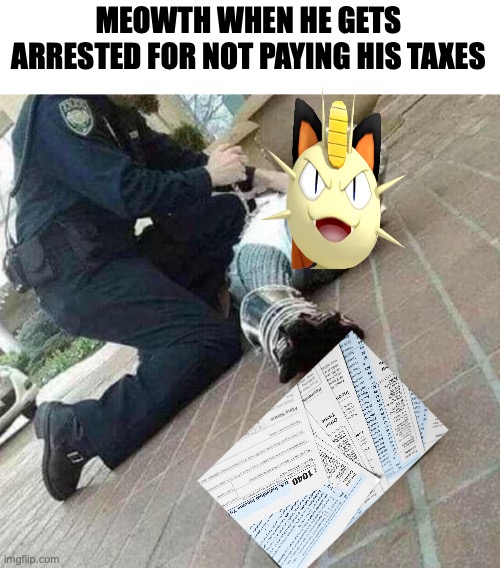 Meowth is arrested again after going on bail, but this time for not paying his taxes | MEOWTH WHEN HE GETS ARRESTED FOR NOT PAYING HIS TAXES | image tagged in arrested crusader reaching for book,meowth,arrested,again,but for,not paying taxes | made w/ Imgflip meme maker