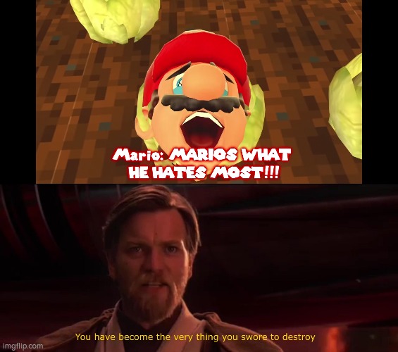 Mario is vegetable | image tagged in you have become the very thing you swore to destroy | made w/ Imgflip meme maker