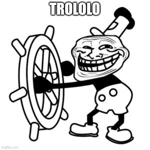 Trolololol  | TROLOLO | image tagged in trolololol | made w/ Imgflip meme maker