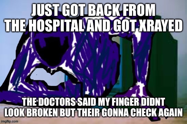 Probably gonna get jumped again when i go back | JUST GOT BACK FROM THE HOSPITAL AND GOT XRAYED; THE DOCTORS SAID MY FINGER DIDNT LOOK BROKEN BUT THEIR GONNA CHECK AGAIN | image tagged in glitch tv | made w/ Imgflip meme maker