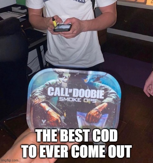 cod | THE BEST COD TO EVER COME OUT | image tagged in gaming | made w/ Imgflip meme maker