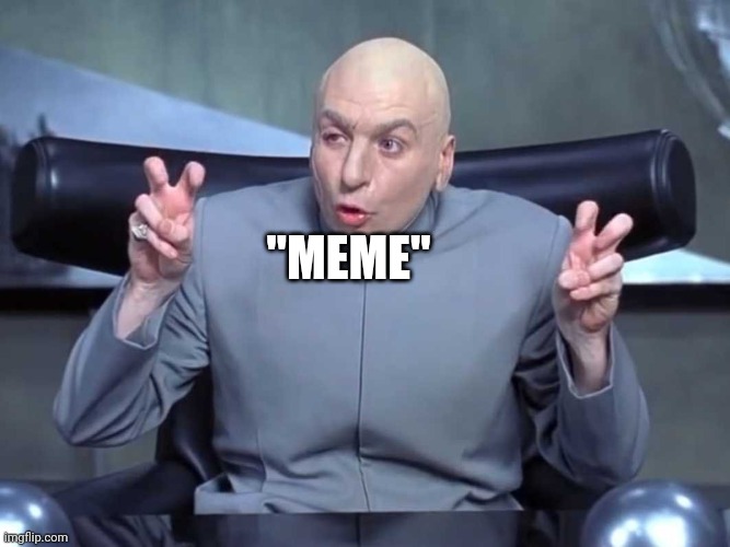 Dr Evil air quotes | "MEME" | image tagged in dr evil air quotes | made w/ Imgflip meme maker