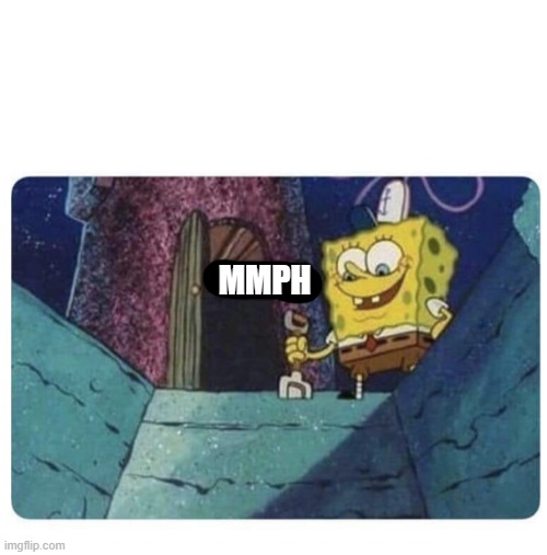 Well shit.  Spongebob edition | MMPH | image tagged in well shit spongebob edition | made w/ Imgflip meme maker