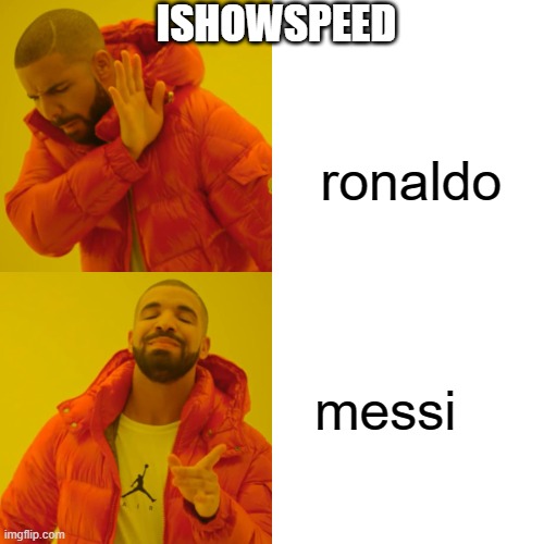 Drake Hotline Bling Meme | ISHOWSPEED; ronaldo; messi | image tagged in memes,drake hotline bling | made w/ Imgflip meme maker