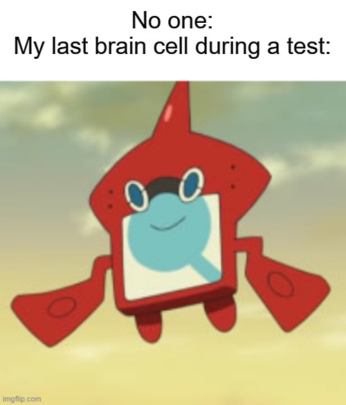 my last brain cell during a test: | No one:
My last brain cell during a test: | image tagged in brain cells,school,tests,memes,relatable,funny | made w/ Imgflip meme maker