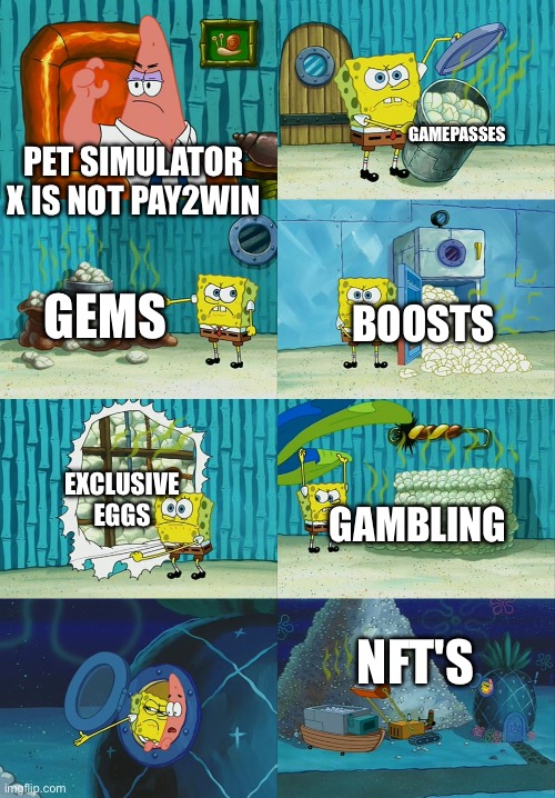 PSX is Pay2win | GAMEPASSES; PET SIMULATOR X IS NOT PAY2WIN; GEMS; BOOSTS; EXCLUSIVE EGGS; GAMBLING; NFT'S | image tagged in spongebob diapers meme | made w/ Imgflip meme maker