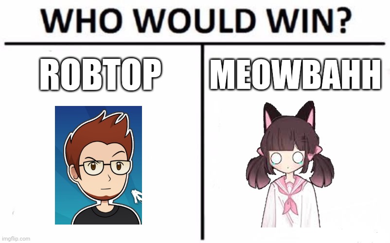 MeowBahh stole RobTop's artstyle I guess | ROBTOP; MEOWBAHH | image tagged in memes,who would win,geometry dash,meowbahh | made w/ Imgflip meme maker