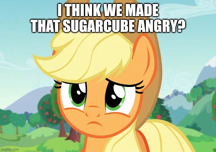 I THINK WE MADE THAT SUGARCUBE ANGRY? | made w/ Imgflip meme maker