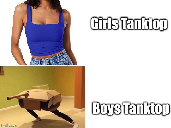 Tanktop | image tagged in panzer,boys vs girls,girls vs boys | made w/ Imgflip meme maker