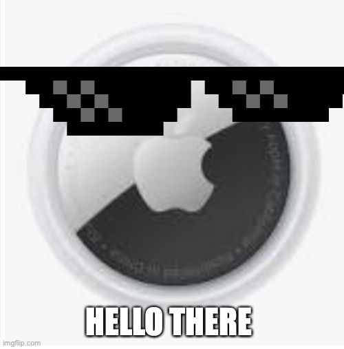 here comes the views- wait, seriously?! | HELLO THERE | image tagged in airtags,yk,spy,cheapspy-ware,-_- | made w/ Imgflip meme maker