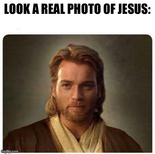 LOOK A REAL PHOTO OF JESUS: | made w/ Imgflip meme maker