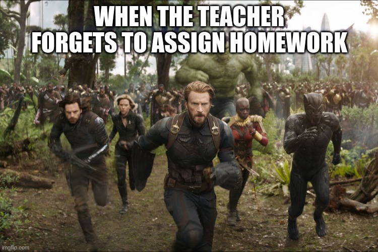 when the teacher forgets to assign homework | WHEN THE TEACHER FORGETS TO ASSIGN HOMEWORK | image tagged in marvel | made w/ Imgflip meme maker