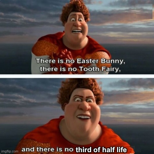 TIGHTEN MEGAMIND "THERE IS NO EASTER BUNNY" | third of half life | image tagged in tighten megamind there is no easter bunny | made w/ Imgflip meme maker