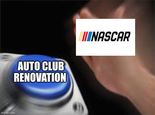 I swear, last meme i make about the Auto Club renovation | AUTO CLUB RENOVATION | image tagged in memes,blank nut button | made w/ Imgflip meme maker
