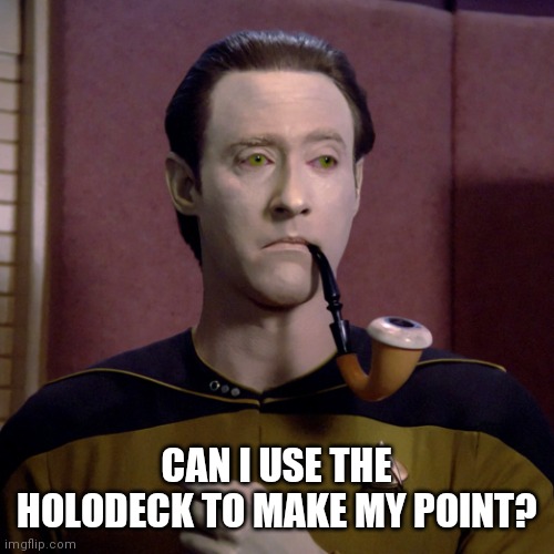 Facebook Commander Data Sherlock Holmes Improbable Truth | CAN I USE THE HOLODECK TO MAKE MY POINT? | image tagged in facebook commander data sherlock holmes improbable truth | made w/ Imgflip meme maker