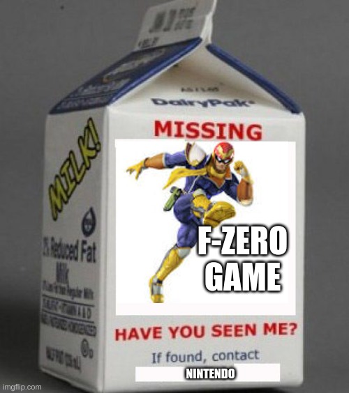 We need a new one | F-ZERO GAME; NINTENDO | image tagged in milk carton | made w/ Imgflip meme maker