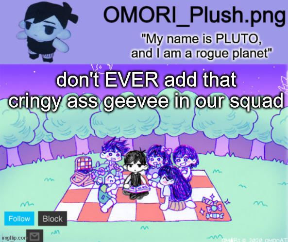 omor plush | don't EVER add that cringy ass geevee in our squad | image tagged in omor plush | made w/ Imgflip meme maker