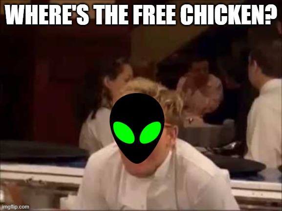 Where's the lamb sauce? | WHERE'S THE FREE CHICKEN? | image tagged in where's the lamb sauce | made w/ Imgflip meme maker