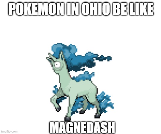 Pokemon in Ohio #2 | POKEMON IN OHIO BE LIKE; MAGNEDASH | image tagged in pokemon,ohio | made w/ Imgflip meme maker