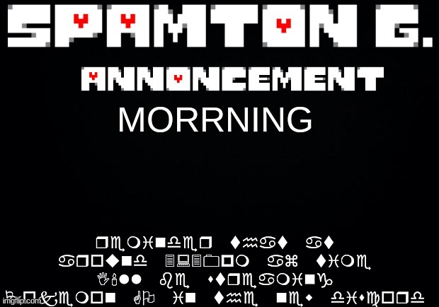 Spamton announcement temp | reminder that at around 3:30pm az time I'll be streaming Pokemon GO in the new discord; MORRNING | image tagged in spamton announcement temp | made w/ Imgflip meme maker