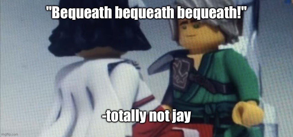 Dont pause ninjago | "Bequeath bequeath bequeath!"; -totally not jay | image tagged in dont pause ninjago | made w/ Imgflip meme maker