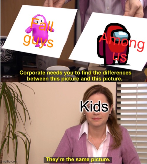 They're The Same Picture | Fall guys; Among us; Kids | image tagged in memes,they're the same picture | made w/ Imgflip meme maker