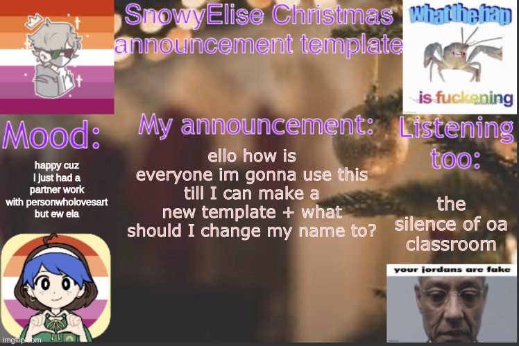 insert a cool title here lol | happy cuz i just had a partner work with personwholovesart but ew ela; ello how is everyone im gonna use this till I can make a new template + what should I change my name to? the silence of oa classroom | image tagged in snowyelise christmas template | made w/ Imgflip meme maker
