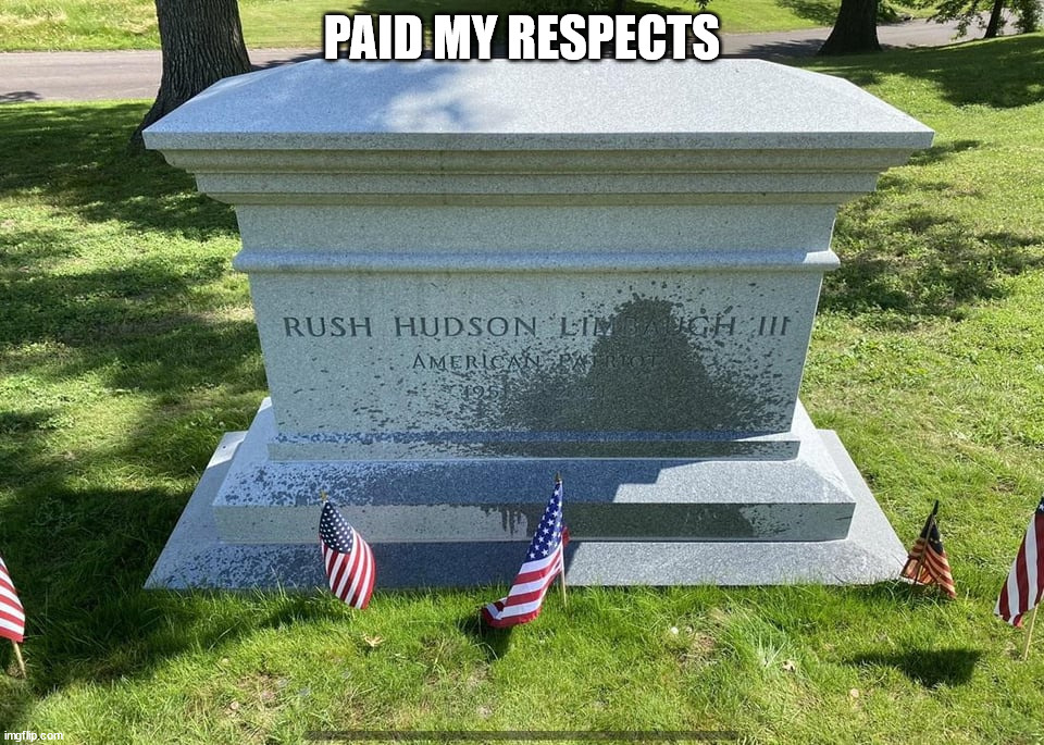 Use "Find a Grave" to have your own fun | PAID MY RESPECTS | image tagged in rush limbaugh | made w/ Imgflip meme maker