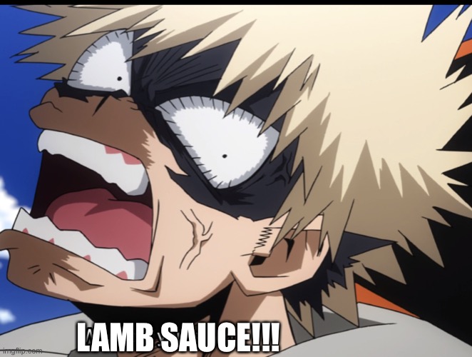 Bakugo's What did you say?! | LAMB SAUCE!!! | image tagged in bakugo's what did you say | made w/ Imgflip meme maker