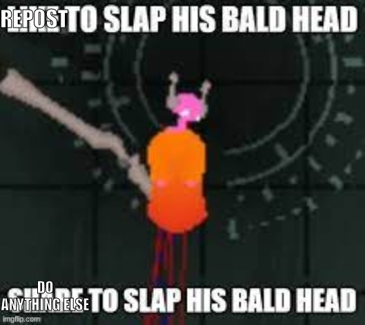REPOST; DO ANYTHING ELSE | made w/ Imgflip meme maker
