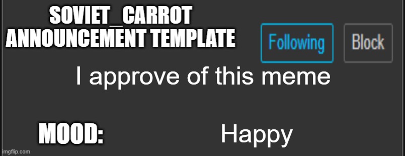 soviet_carrot announcement template | I approve of this meme Happy | image tagged in soviet_carrot announcement template | made w/ Imgflip meme maker