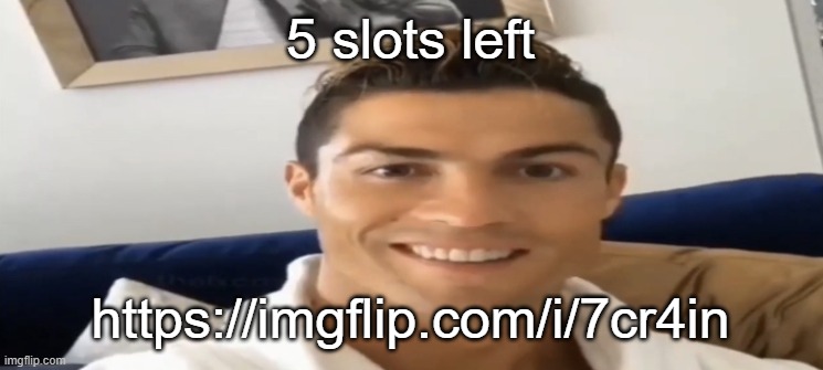 Ronaldo Smile | 5 slots left; https://imgflip.com/i/7cr4in | image tagged in ronaldo smile | made w/ Imgflip meme maker