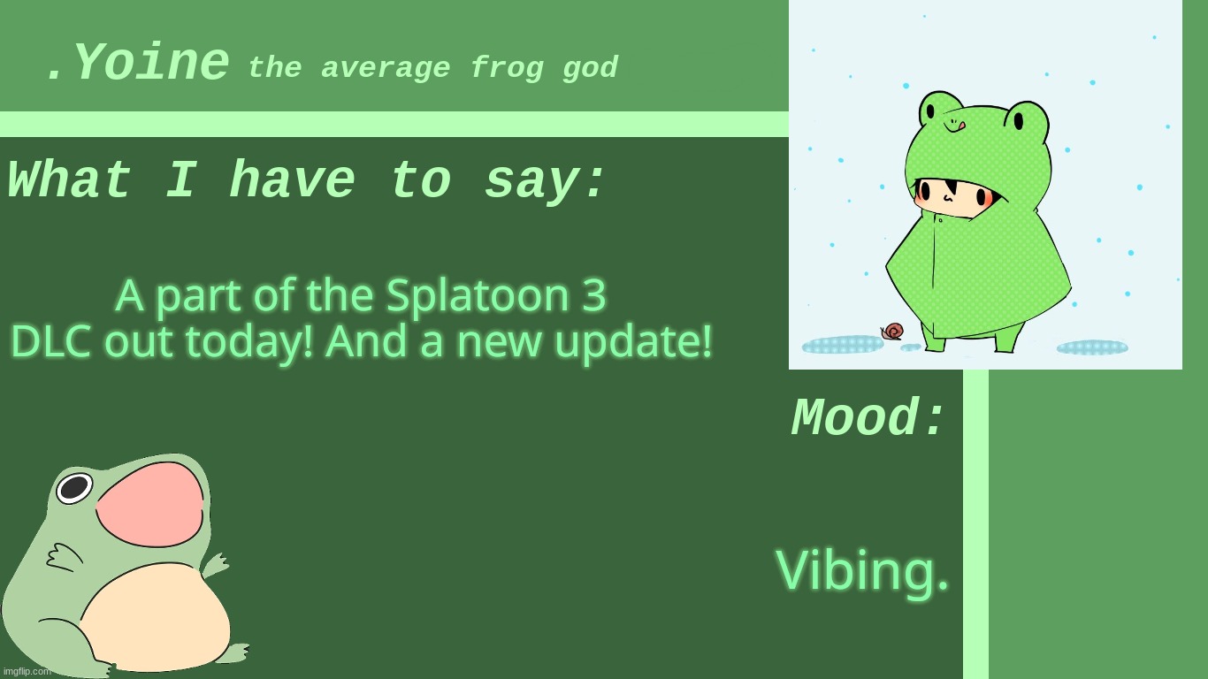 I'm currently playing Splatoon 3. :DD | A part of the Splatoon 3 DLC out today! And a new update! Vibing. | made w/ Imgflip meme maker