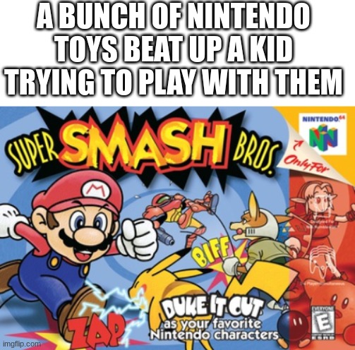 I'm thinking about making a stream for explaining plots badly | A BUNCH OF NINTENDO TOYS BEAT UP A KID TRYING TO PLAY WITH THEM | image tagged in blank white template,explain a plot badly | made w/ Imgflip meme maker