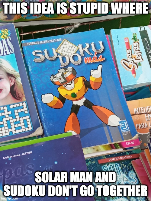 Solar Man in a Sudoku Cover | THIS IDEA IS STUPID WHERE; SOLAR MAN AND SUDOKU DON'T GO TOGETHER | image tagged in sudoku,solarman,megaman,memes | made w/ Imgflip meme maker