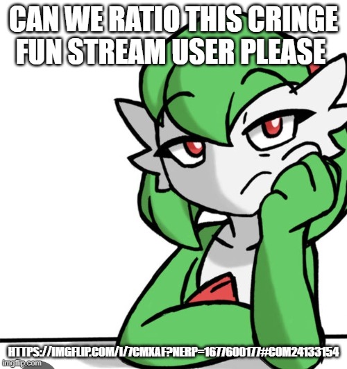 Bored Asf | CAN WE RATIO THIS CRINGE FUN STREAM USER PLEASE; HTTPS://IMGFLIP.COM/I/7CMXAF?NERP=1677600177#COM24133154 | image tagged in bored asf | made w/ Imgflip meme maker