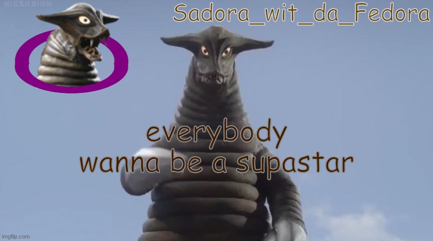 we gotta get outta here | everybody wanna be a supastar | made w/ Imgflip meme maker