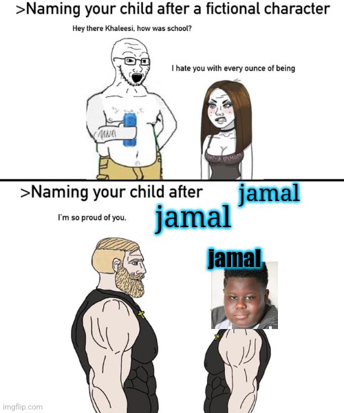 Naming your child after | jamal; jamal; jamal | image tagged in naming your child after | made w/ Imgflip meme maker