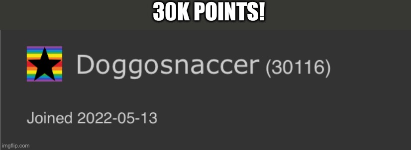 Doesn’t seem like much to you but for me it’s big! | 30K POINTS! | image tagged in imgflip points,points,fun,funny,funny memes,rare | made w/ Imgflip meme maker