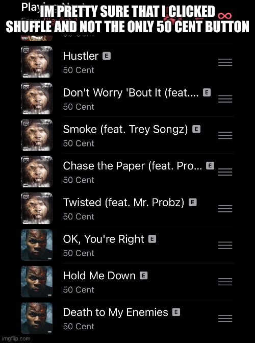 IM PRETTY SURE THAT I CLICKED SHUFFLE AND NOT THE ONLY 50 CENT BUTTON | made w/ Imgflip meme maker