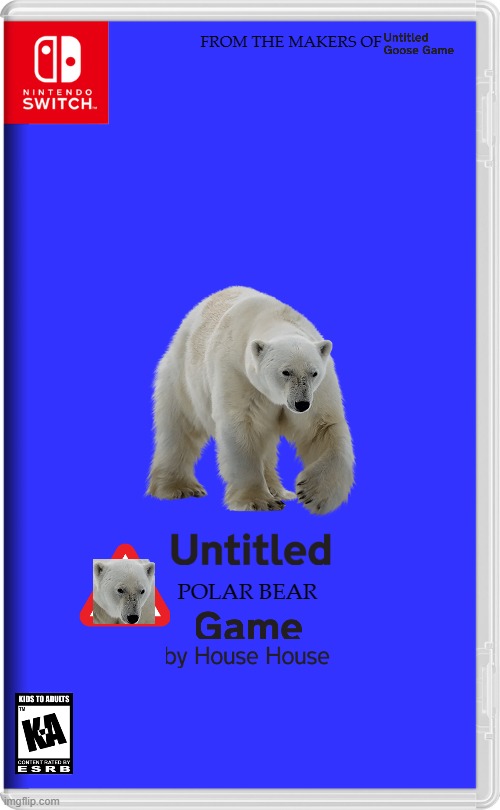 untitled polar bear game | FROM THE MAKERS OF; POLAR BEAR | image tagged in nintendo switch,untitled goose game,fake,spin off,polar bear | made w/ Imgflip meme maker