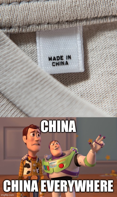 This meme was made in America | CHINA; CHINA EVERYWHERE | image tagged in memes,x x everywhere,made in china | made w/ Imgflip meme maker