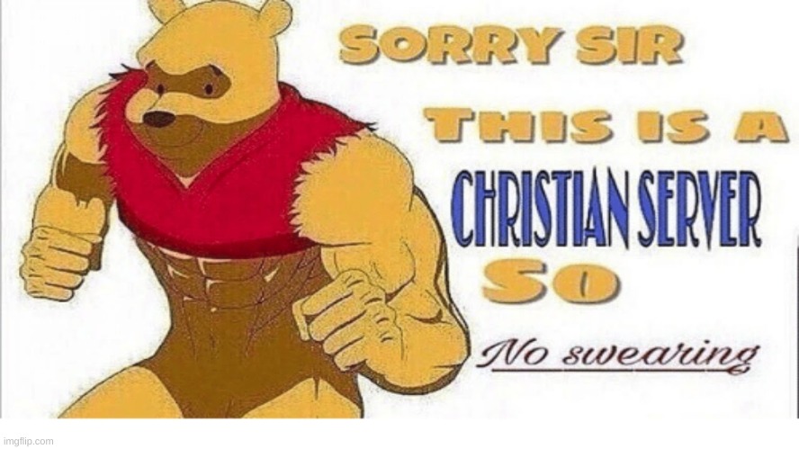 no bad words! | image tagged in sorry sir this is a christian sever so no swearing | made w/ Imgflip meme maker