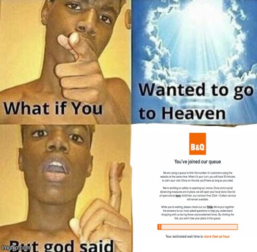 Your estimated wait time is 3 and a half eternities | image tagged in what if you wanted to go to heaven | made w/ Imgflip meme maker