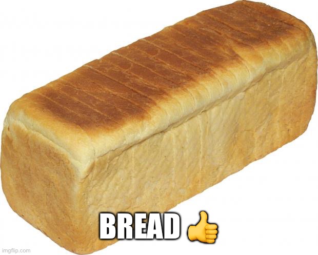 Bread? | BREAD 👍 | made w/ Imgflip meme maker