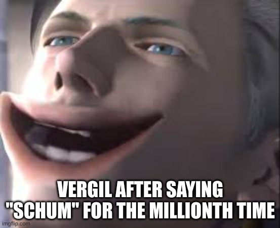 SCHUM | VERGIL AFTER SAYING "SCHUM" FOR THE MILLIONTH TIME | image tagged in devil may cry | made w/ Imgflip meme maker