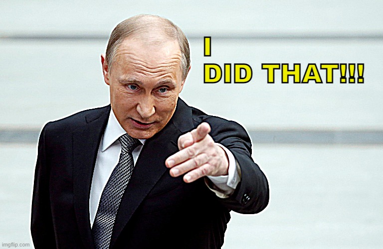 Putin I Did That! | I
DID THAT!!! | image tagged in vladimir putin,angryputin,putin | made w/ Imgflip meme maker